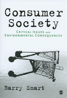 Consumer Society: Critical Issues & Environmental Consequences by Barry Smart