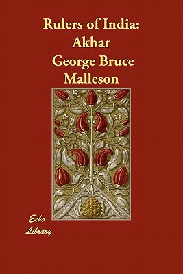 Rulers of India: Akbar by George Bruce Malleson