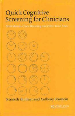 Quick Cognitive Screening for Clinicians: Clock-Drawing and Other Brief Tests by Kenneth I. Shulman, Anthony Feinstein
