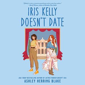Iris Kelly Doesn't Date by Ashley Herring Blake