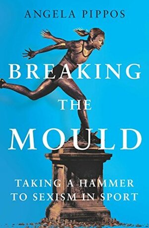Breaking the Mould by Angela Pippos