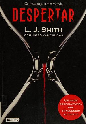 DESPERTAR CRONICAS VAMPIRICAS by L.J. Smith, L.J. Smith