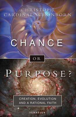 Chance or Purpose?: Creation, Evolution and a Rational Faith by Hubert Philipp Weber, Henry Taylor, Christoph Cardinal Schoenborn