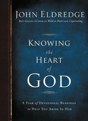 Knowing the Heart of God: A Year of Devotional Readings to Help You Abide in Him by John Eldredge