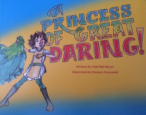 A Princess of Great Daring by Tobi Hill-Meyer, Elenore Toczynski