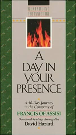 A Day in Your Presence: A 40-Day Journey in the Company of Francis of Assisi by Francis of Assisi