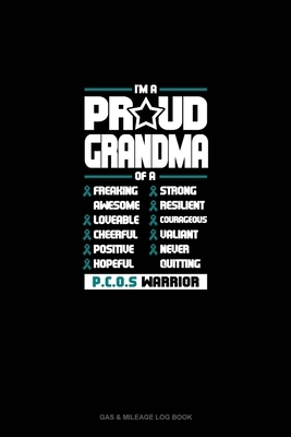 I'm A Proud Grandma Of A Freaking Awesome, Loveable, Cheerful, Positive, Hopeful, Strong, Resilient, Courageous, Valiant, Never-Quitting PCOS Warrior: by 