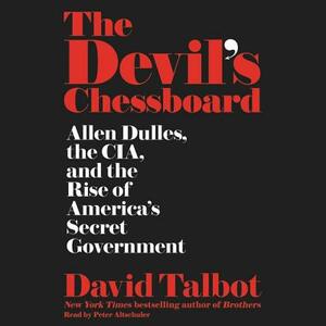 The Devil's Chessboard: Allen Dulles, the Cia, and the Rise of America's Secret Government by David Talbot