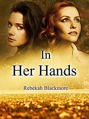 In Her Hands by Rebekah Blackmore