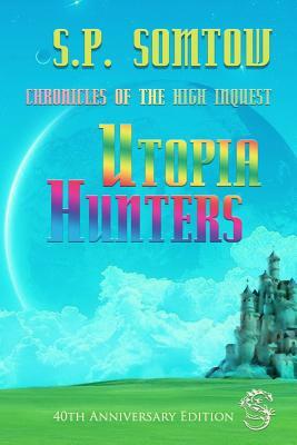 Chronicles of the High Inquest: Utopia Hunters by S.P. Somtow
