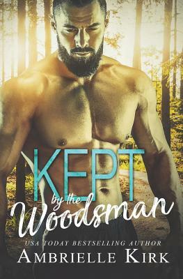 Kept by the Woodsman by Ambrielle Kirk