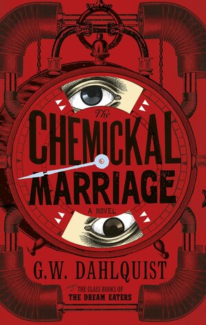 The Chemickal Marriage. Gordon Dahlquist by Gordon Dahlquist