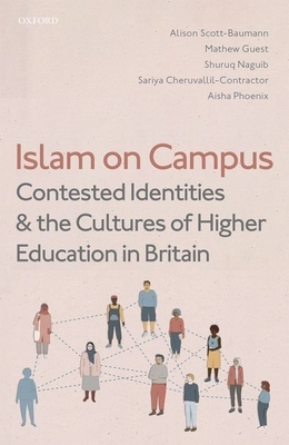 Islam on Campus: Contested Identities and the Cultures of Higher Education in Britain by Mathew Guest, Alison Scott-Baumann, Shuruq Naguib