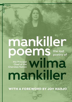 Mankiller Poems: The Lost Poetry of the Principal Chief of the Cherokee Nation by Wilma Mankiller