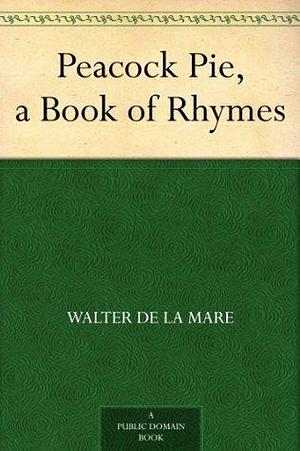 Peacock Pie, a Book of Rhymes by Walter de la Mare