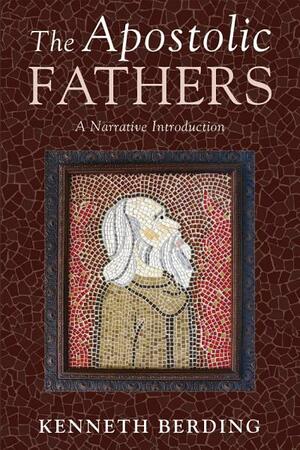 The Apostolic Fathers: A Narrative Introduction by Kenneth Berding