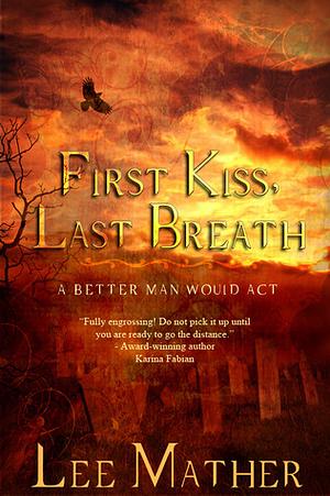 First Kiss, Last Breath by Lee Mather