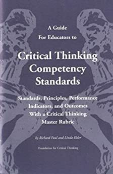 A Guide for Educators to Critical Thinking Competency Standards by Linda Elder, Richard Paul