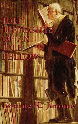 Idle Thoughts of an Idle Fellow by Jerome K. Jerome