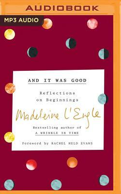 And It Was Good: Reflections on Beginnings by Madeleine L'Engle