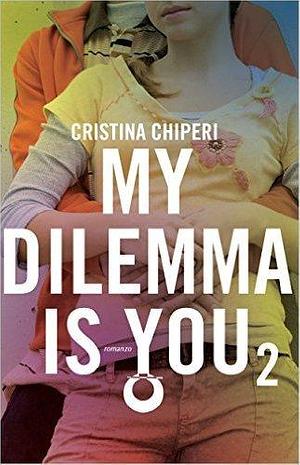 My Dilemma is You 2 by Cristina Chiperi