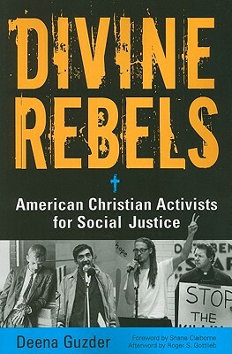 Divine Rebels: American Christian Activists for Social Justice by Deena Guzder