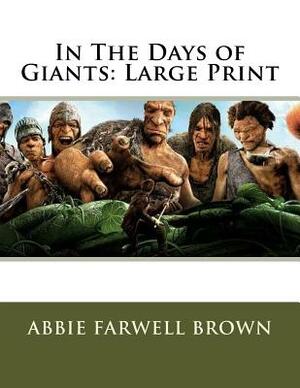 In The Days of Giants: Large Print by Abbie Farwell Brown