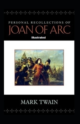 Personal Recollections of Joan of Arc Illustrated by Mark Twain