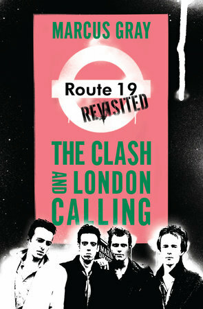 Route 19 Revisited: The Clash and london Calling by Marcus Gray