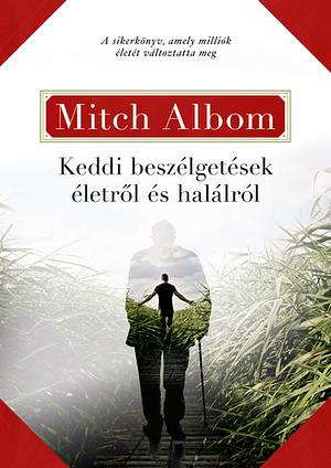 Keddi beszélgetések életről és halálról by Mitch Albom