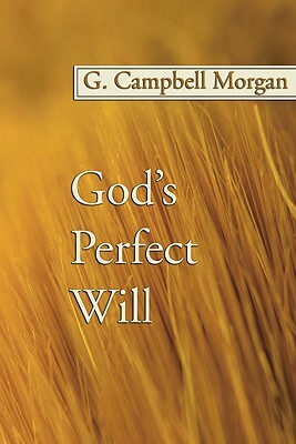 God's Perfect Will by G. Campbell Morgan