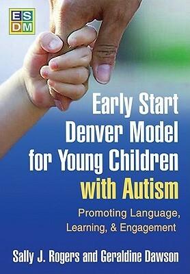 Early Start Denver Model for Young Children with Autism: Promoting Language, Learning, and Engagement by Sally J. Rogers, Geraldine Dawson