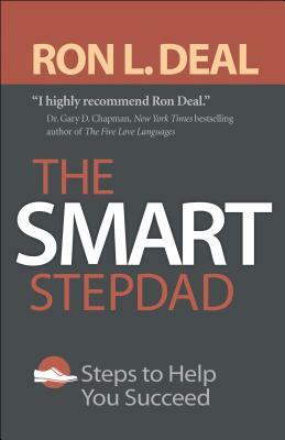 The Smart Stepdad: Steps to Help You Succeed by Ron L. Deal