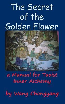 The Secret of the Golden Flower: A Manual for Taoist Inner Alchemy by Wang Chongyang