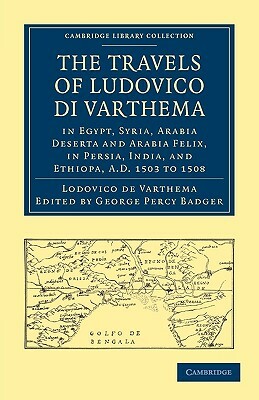 The Travels of Ludovico Di Varthema in Egypt, Syria, Arabia Deserta and Arabia Felix, in Persia, India, and Ethiopa, A.D. 1503 to 1508 by Varthema Lodovico de, Lodovico De Varthema