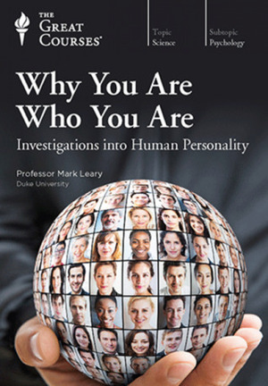 Why You Are Who You Are: Investigations Into Human Personality by Mark R. Leary
