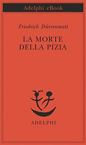 La morte della Pizia by Friedrich Dürrenmatt, Renata Colorni
