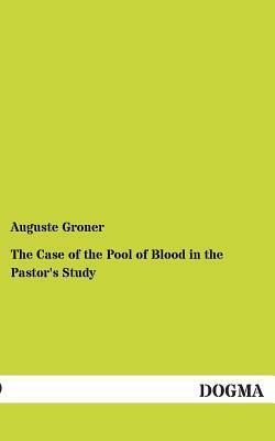 The Case of the Pool of Blood in the Pastor's Study by Auguste Groner