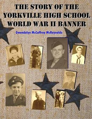 The Story of the Yorkville High School World War II Banner by Gwendolyn McCaffrey McReynolds