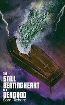 The Still Beating Heart of a Dead God by Sam Richard