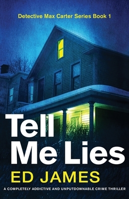 Tell Me Lies: A completely addictive and unputdownable crime thriller by Ed James