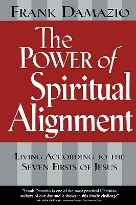 The Power of Spiritual Alignment by Frank Damazio