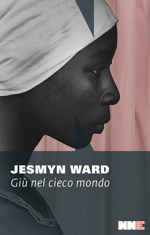 Giù nel cieco mondo by Jesmyn Ward