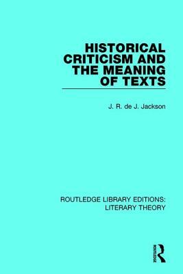 Historical Criticism and the Meaning of Texts by J. R. De J. Jackson