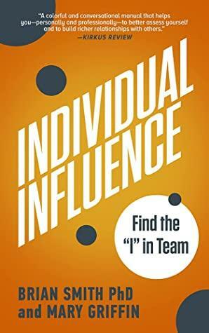 Individual Influence: Find the I in Team by Mary Griffin, Brian Smith