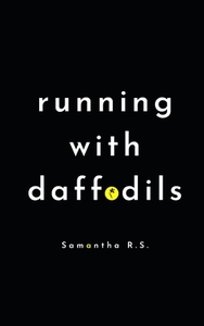 Running with Daffodils: Samantha R.S. by Samantha Reshma Sankar