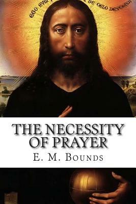 The Necessity of Prayer by E.M. Bounds