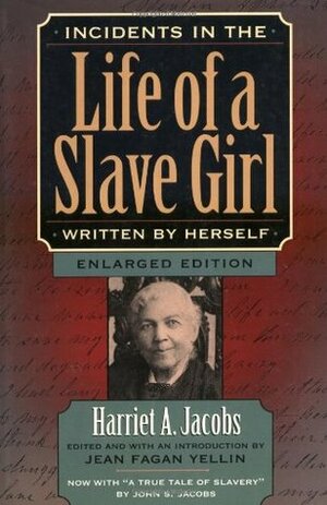 Incidents in the Life of a Slave Girl, Written by Herself, Enlarged Edition, Now with A True Tale of Slavery by Harriet Ann Jacobs
