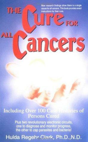 The Cure for All Cancers by Hulda Regehr Clark