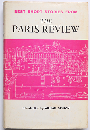 Best Short Stories from The Paris Review by John Phillips, Evan S. Connell, Hughes Rudd, Mac Hyman, Samuel Beckett, Philip Roth, Jack Kerouac, Antoine Blondin, Gerard Reve, Pati Hill, William H. Fain Jr., Terry Southern, Owen Dodson, Italo Calvino